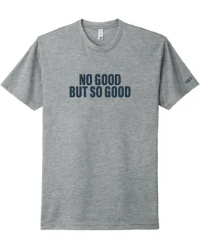 No Good But So Good T-Shirt